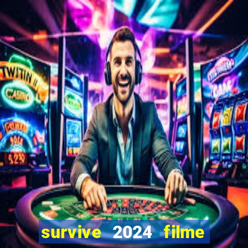 survive 2024 filme completo dublado